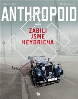 Anthropoid aneb zabili jsme Heydricha [Ležák Zdeněk, Kocián Michal]