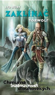 Zaklínač Torwolf: Chmurná budoucnost dlouhověkých [Hury Ivo]