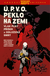 Ú.P.V.O. Peklo na zemi 04: Vlak plný příšer a Odložená smrt [Mingola Mike]