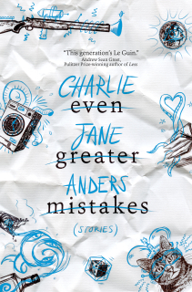 Even Greater Mistakes: Stories [Anders Charlie Jane]