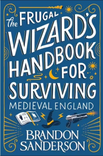 The Frugal Wizard's Handbook for Surviving Medieval England [Sanderson Brandon]