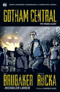 Gotham Central 1: Při výkonu služby [Brubaker Ed, Rucka Greg]