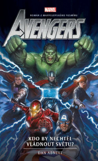 Avengers: Kdo by nechtěl vládnout světu? (román) [Abnett Dan]
